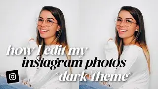how I edit my instagram photos | dark theme