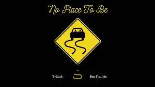 T-Zank x Ben Frankie - No Place To Be