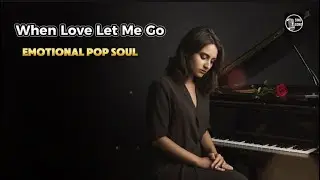 When Love Let Me Go | Emotional Pop Soul Ballad #popsoul #heartbreaksong 