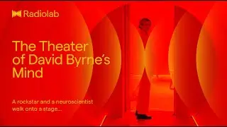 The Theater of David Byrne's Mind | Radiolab Podcast
