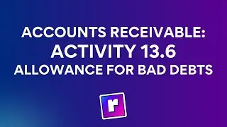 Accounts Receivable: Activity 13.6 - Allowance for Bad Debts | Intermediate Accounting