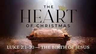 Luke 2:1-20 - The Birth of Jesus