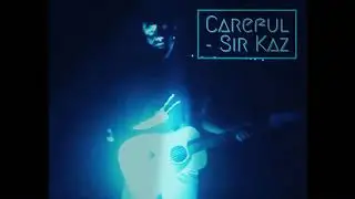 Careful - Sir Kaz