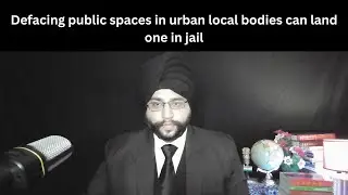 Defacing public spaces in urban local bodies can land one in jail