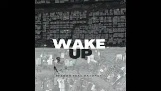 Wake up Pfanoh ft Batondy