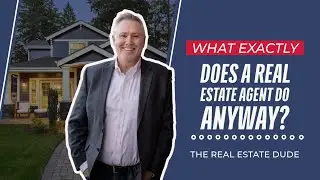 What Exactly Does a Real Estate Agent Do Anyway?
