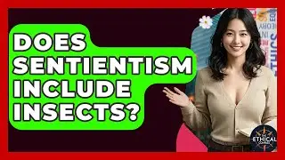 Does Sentientism Include Insects? - The Ethical Compass
