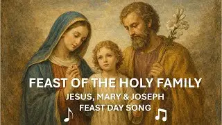 THE FEAST OF THE HOLY FAMILY | FEAST DAY SONG
