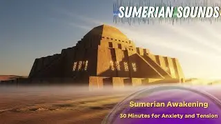 Sumerian Awakening &mdash; Sacred Sounds of Ancient Mesopotamia | 30 Minutes for Anxiety and Tension