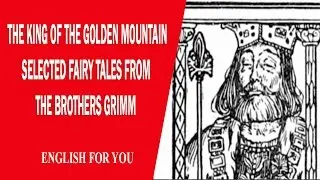 Selected Fairy Tales From The Brothers Grimm - The King Of The Golden Mountain