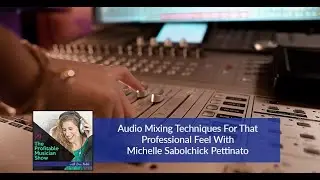 Audio Mixing Techniques For That Professional Feel With Michelle Sabolchick Pettinato