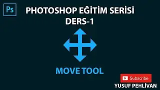 Photoshop Eğitim Serisi Ders 1/ MOVE TOOL / Yusuf PEHLİVAN