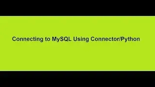 Connecting to MySQL Using Connector Python
