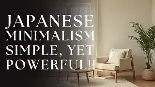 WHY JAPANESE MINIMALISM IS THE SOURCE OF MOTIVATION YOU NEED