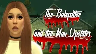 The Babysitter and the Man Upstairs | THE SIMS 4 HORROR MOVIE