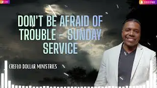 Don't Be Afraid of Trouble   Sunday Service