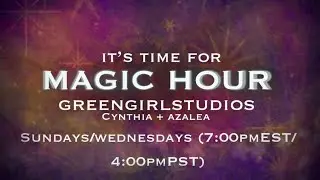 WEDNESDAY MAGIC HOUR-- GREENGIRLSTUDIOS (1/21/26)