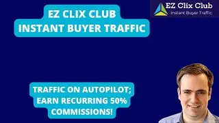 EZ Clix Instant Buyers Traffic Review: Autopilot Traffic; Earn Recurring 50% Commissions