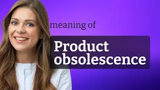 Unveiling Product Obsolescence: A Closer Look