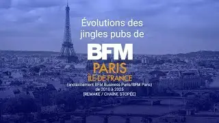 Évolutions des jingles pubs de BFM Paris Île-de-France de 2010 à 2025 (CHAÎNE STOPPÉE)