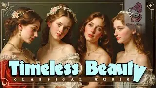 Timeless Beauty Classical Music | Your Daily Dose Of Classical Serenity