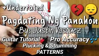 PAGDATING NG PANAHON BY: JUSTIN VASQUEZ || GUITAR TUTORIAL || PLUCKING ||STRUMMING & CHORD PATTERNS