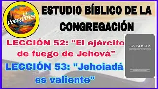 ESTUDIO BÍBLICO DE LA CONGREGACIÓN. LECCIONES 52 Y 53. AYUDA #tj