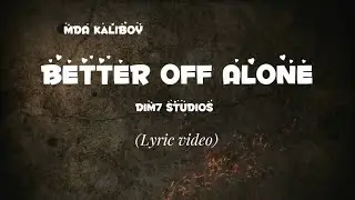 MDA KaliBoy - Better off Alone (Official Lyric video)