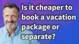 Is it cheaper to book a vacation package or separate?