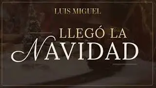 Luis Miguel - Lleg&oacute; La Navidad