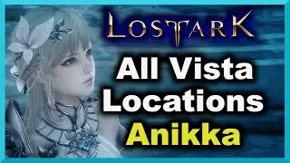 All Anikka Vista Locations - Lost Ark