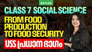 Class 7 Social Science | From Food Production to Food Security : USS പ്രധാന ഭാഗം | Xylem Class 7