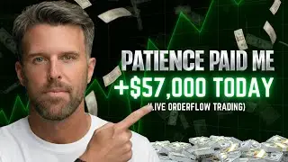 Patience Paid Me $57,000 - LIVE Order Flow Trading