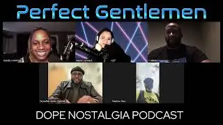 Perfect Gentlemen Interview - Dope Nostalgia Podcast