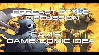 Podcast style discussion - Cam's Comic/Game idea