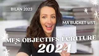 Ma bucket list écriture 2024 et mon bilan écrivaine 2023