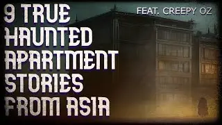 9 true haunted apartment/house horror stories from Asia (feat. Creepy Oz)