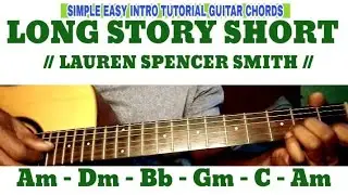 LONG STORY SHORT // LAUREN SPENCER SMITH // SIMPLE EASY INTRO TUTORIAL GUITAR CHORDS