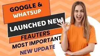 Computer Technic | Google & Whatsup Launched New Features  that Helpful for All Users New Udpate 24