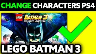 How To Change Characters in Lego Batman 3 PS4 (2025) - Step by Step