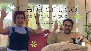 Episodio 10 Café Crítico de Yuru y Migue | Decir que NO | Pequeño Auditorio