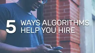 5 Ways Algorithms Help You Hire