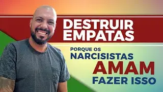 PORQUE NARCISISTAS AMAM DESTRUIR EMPATAS