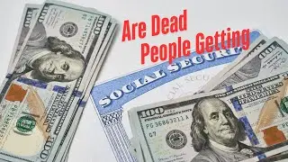 Are Dead People Really Getting  Social Security?