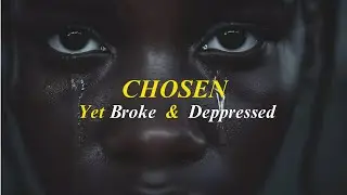 I finally discovered why you are  CHOSEN but financially struggling  and Depressed