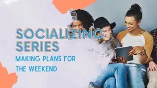 Making Plans for the Weekend | Socializing Series for Spanish Learners