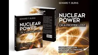 Nuclear Power or a Promise Lost: A Policy Maker's Guide 4 Future of Carbon Free, Sustainable Energy