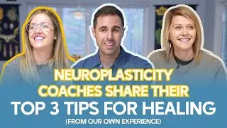 Neuroplasticity Coaches Share Their Top 3 Tips For Healing (From Our Own Experience)