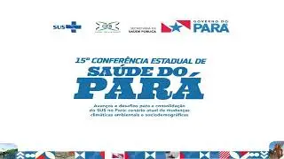 15ª Conferência Estadual de Saúde do Pará - de 10 a 12 de Dezembro de 2025, Belém - PA
