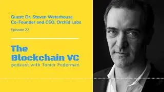 #22 Dr. Steven Waterhouse, CEO of Orchid: Early Crypto Believer Push for Data Privacy